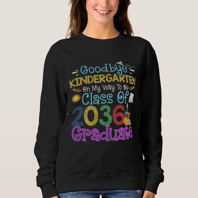 Sweatshirt Goodbye Kindergarten Class of 2036 Grad Say Hi 1st (Devant)