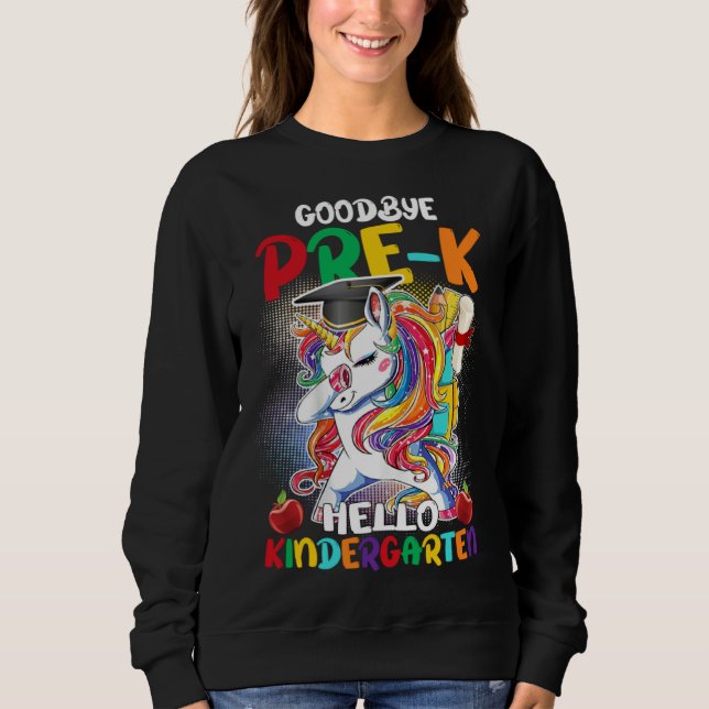 Sweatshirt Goodbye Pre K Hello Kindergarten Graduate Unicorn  (Devant)