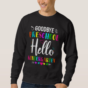 Sweatshirt Goodbye Preschool Hello Kindergarten Prek 1st Grad