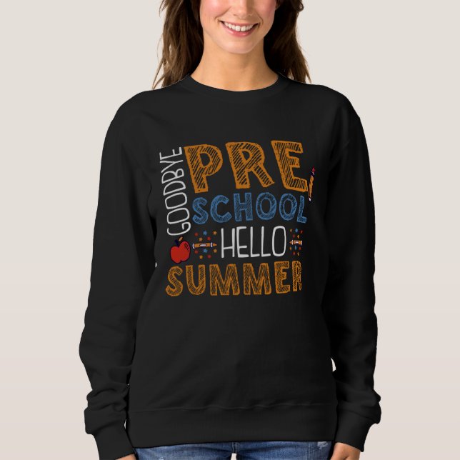 Sweatshirt Goodbye Preschool Hello Summer Pre K Graduation (Devant)