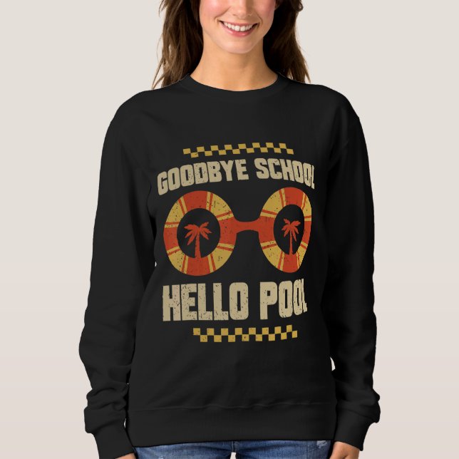 Sweatshirt Goodbye School Hello Pool Dernier Day Of School (Devant)