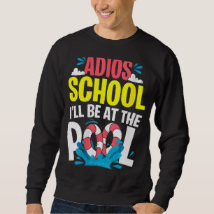 Sweatshirt Goodbye School Hello Pool For Teachers & Students