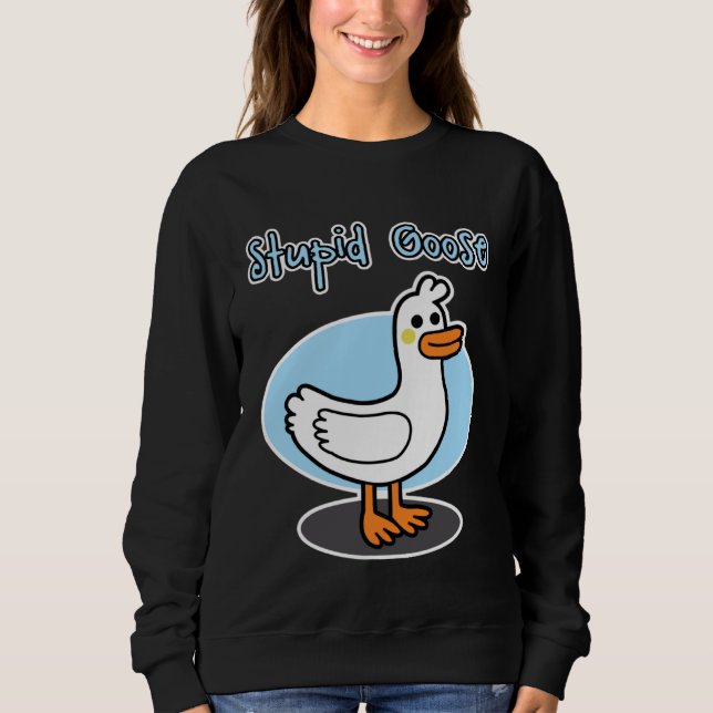 Sweatshirt Goose  for men and women  Stupid Goose (Devant)