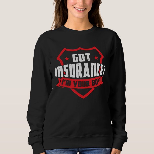 Sweatshirt Got Insurance  I m Your Boy  Insurance Agent (Devant)