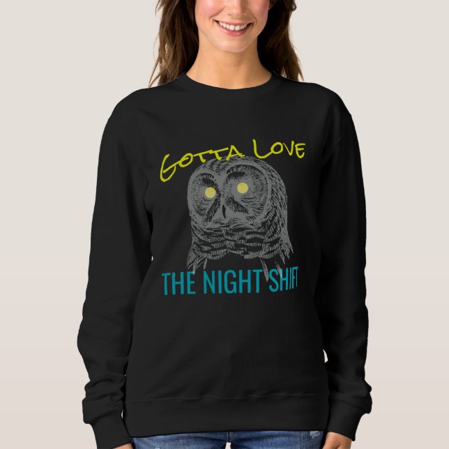 SWEATSHIRT GOTTA LOVE THE NIGHT SHIFT OWL  MEME (Devant)