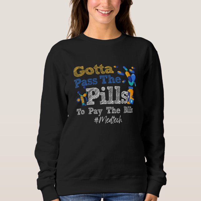 Sweatshirt Gotta Pass The Pills To Pay The Bill Med Tech Medi (Devant)