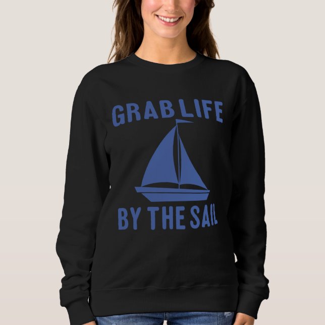 Sweatshirt Grab Life By The Sail  Boating Quote (Devant)