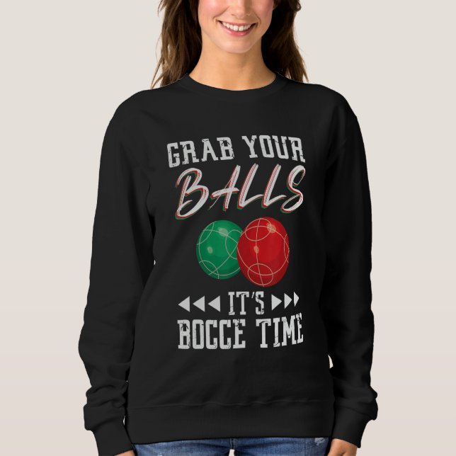 Sweatshirt Grab your balls ist Bocce time (Devant)