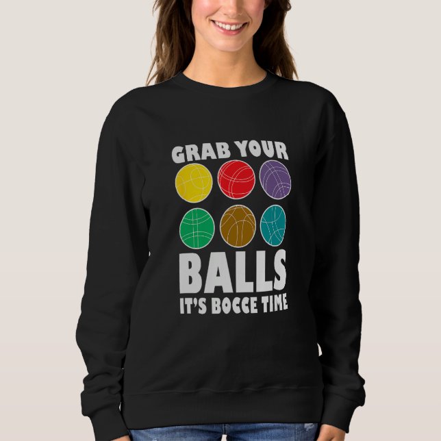 Sweatshirt Grab Your Balls It´s Bocce Time Bocce Player Bocce (Devant)