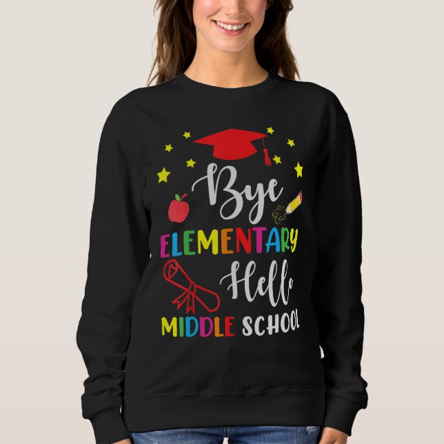 Sweatshirt Graduation Bye Elementary Hello Middle School For  (Devant)