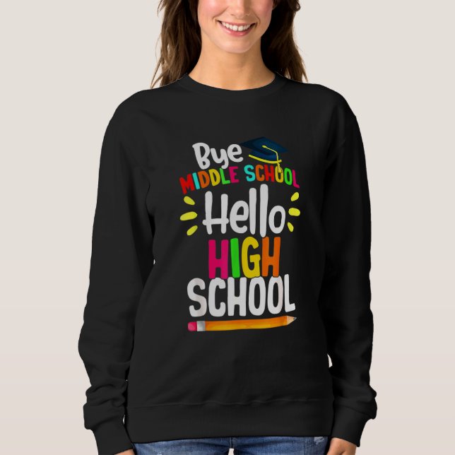 Sweatshirt Graduation Bye Middle School Hello Highschool Back (Devant)