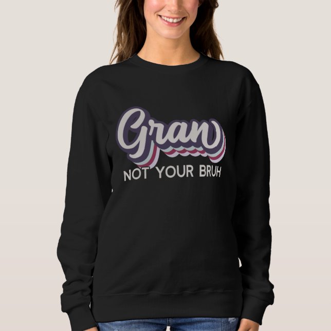 Sweatshirt Gran  Not Your Bruh   Grandma of Teens Anti Bruh (Devant)