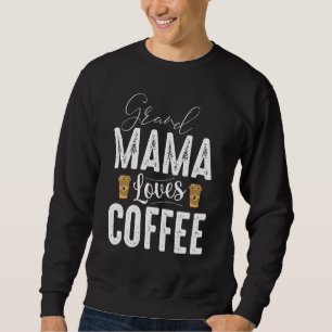 Sweatshirt Grand Mama Loves Coffee Premium For Women Love Caf