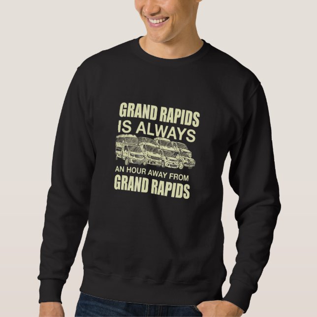 Sweatshirt Grand Rapids Se Trouve À Une Heure Du Michigan Tra (Devant)