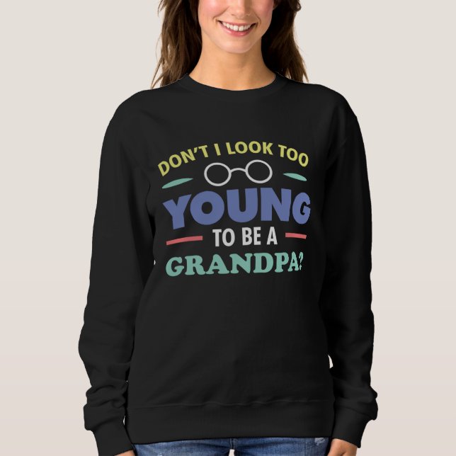Sweatshirt Grandfather  Don't I Look Too Young To Be A Grandp (Devant)