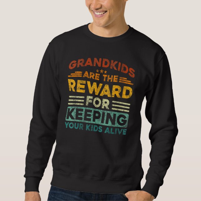 Sweatshirt Grandkids Are The Reward For Keeping Your Kids Ali (Devant)