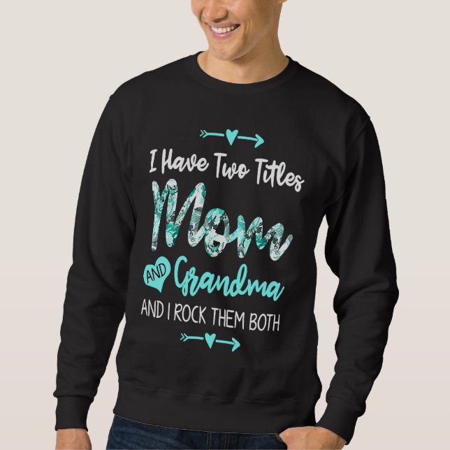 Sweatshirt Grandma I Have Two Titles Mom And Grandma I Rock T (Devant)