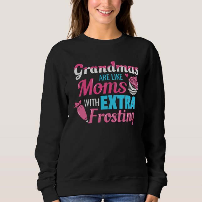 Sweatshirt Grandmas Are Like Moms With Extra Frosting Grandmo (Devant)