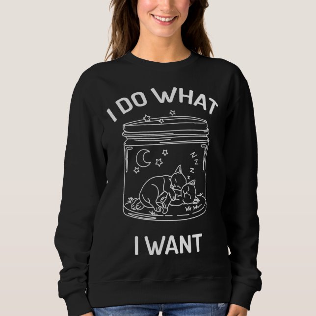 Sweatshirt Graphic I Do What I Want  for Cats (Devant)