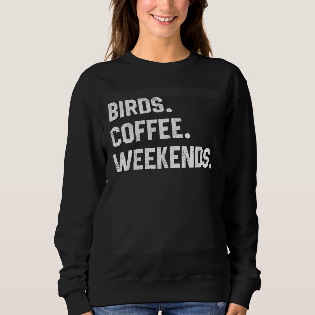 Sweatshirt Graphic  Saying  For Women Birds Coffee Weekends (Devant)