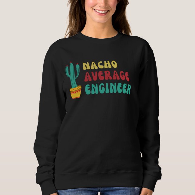 Sweatshirt Graphisme drôle Nacho Moyenne Ingénieur (Devant)