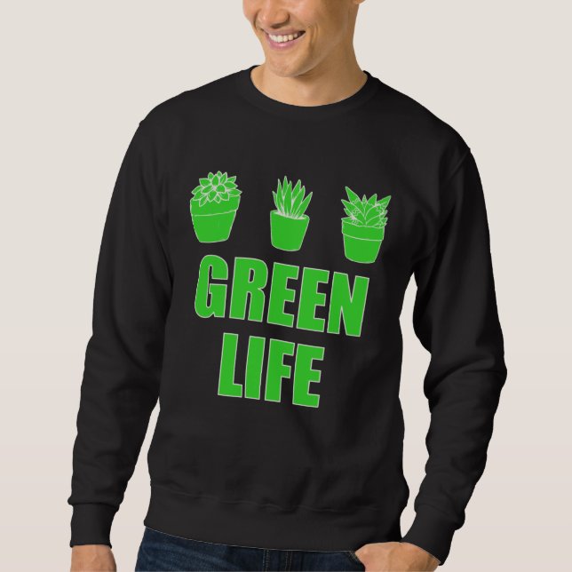 Sweatshirt Green Life  Saying For Garden  Gardening Gardener (Devant)