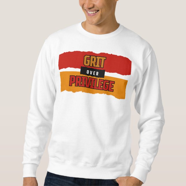 Sweatshirt Grit Over Privilege™ Conçu pour briser le récit (Devant)