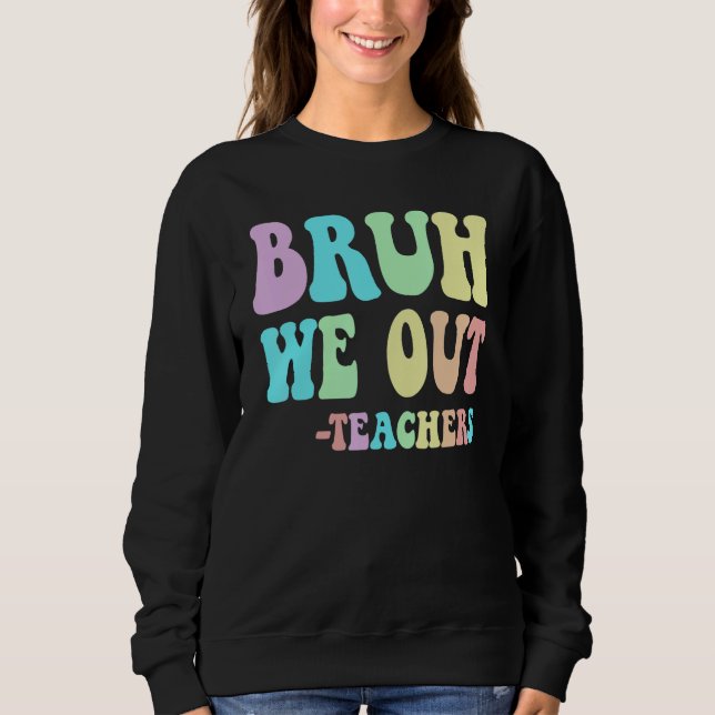 Sweatshirt Groovy BRUH WE OUT Teachers End Last Day Of School (Devant)