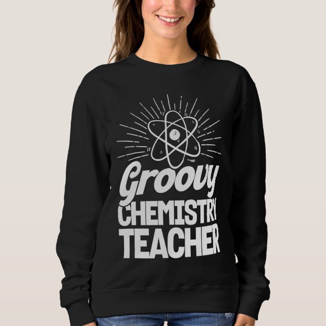 Sweatshirt Groovy Chemistry Teacher Chemist Chemical Science  (Devant)