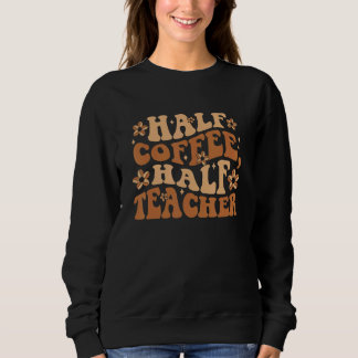 Sweatshirt Groovy Half Coffee Half Teacher Coffee  Vintage