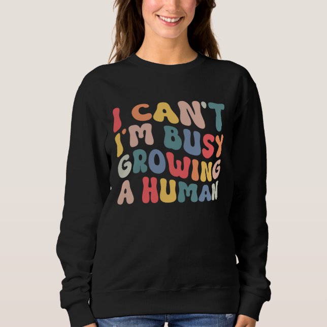 Sweatshirt Groovy I Cant Im Busy Growing a Human Funny Mother (Devant)