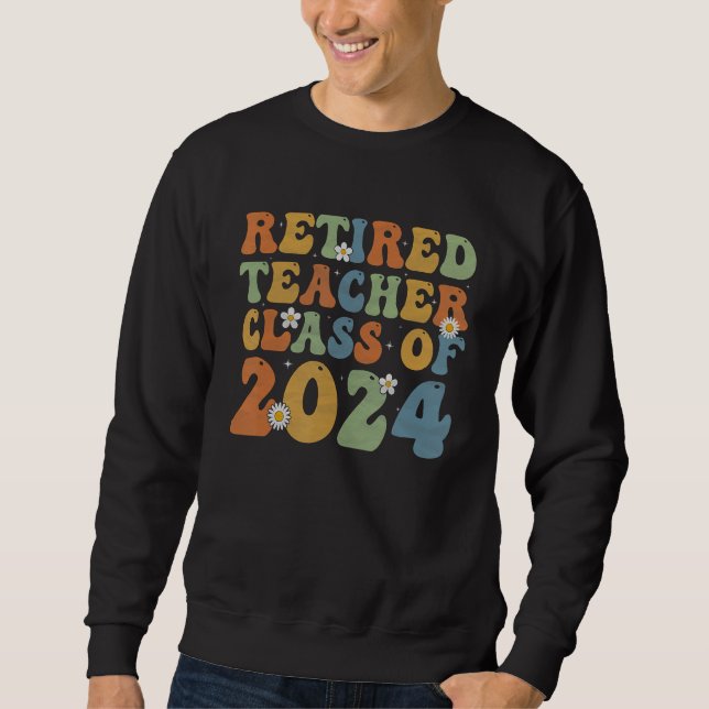 Sweatshirt Groovy Retired Teacher Class of 2024 Teacher Retir (Devant)