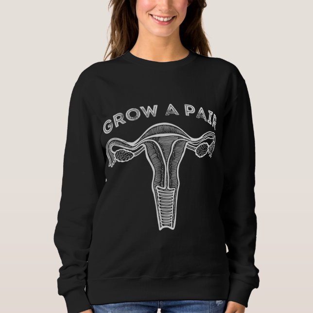 Sweatshirt Grow A Pair - Feminist Empowered Women's Rights Fe (Devant)