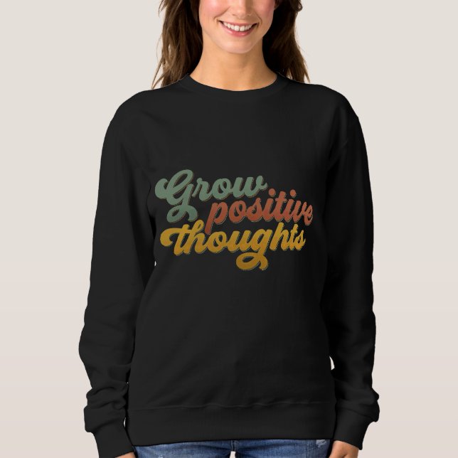 Sweatshirt Grow Positive Thoughts Retro Inspirational Sweatsh (Devant)