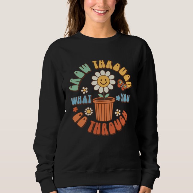 Sweatshirt Grow Through What You Go Through Groovy Retro 70 s (Devant)