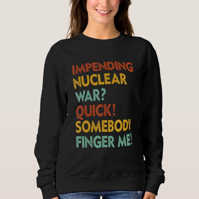 Sweatshirt Guerre Nucléaire Imminente Vite Quelqu'un Doigt Mo (Devant)