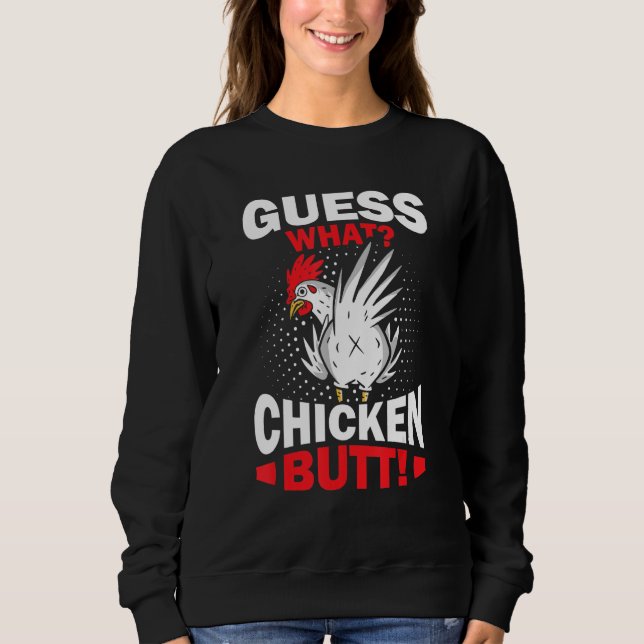 Sweatshirt Guess What Chicken Butt (Devant)