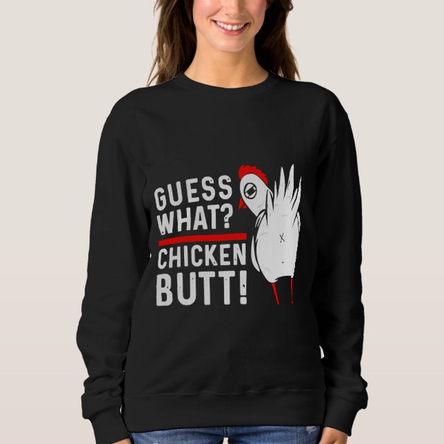 Sweatshirt Guess What Chicken Butt   4 (Devant)