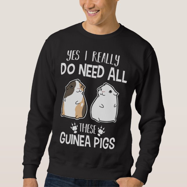 Sweatshirt Guinea Pig   Yes I Need All These Guinea Pig (Devant)