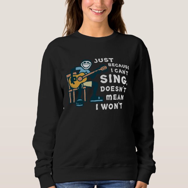 Sweatshirt Guitar  Just Because I Can t Sing Doesn t Mean I W (Devant)
