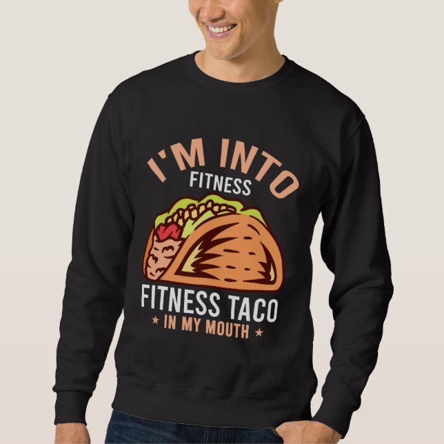Sweatshirt Gym Taco  I m Into Fitness Taco in My Mouth  8 (Devant)