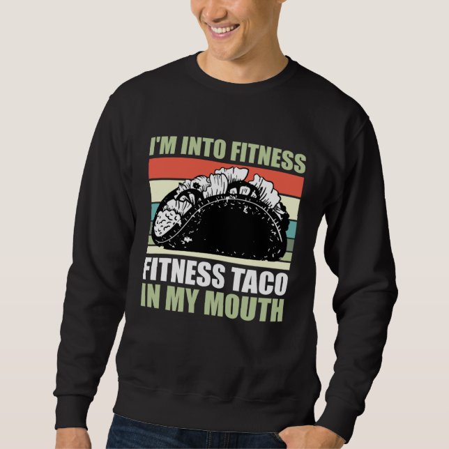 Sweatshirt Gym Taco  I m Into Fitness Taco in My Mouth  9 (Devant)