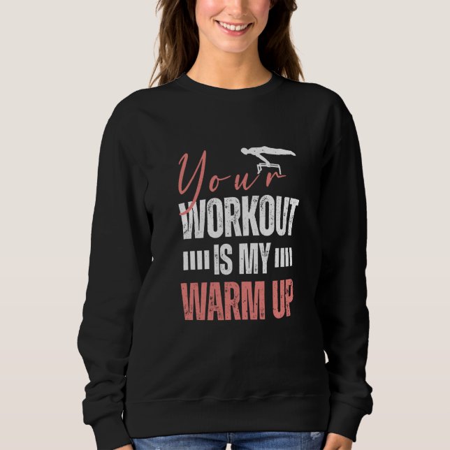 Sweatshirt Gymnast Gymnastics Your Workout is my Warm up  2 (Devant)