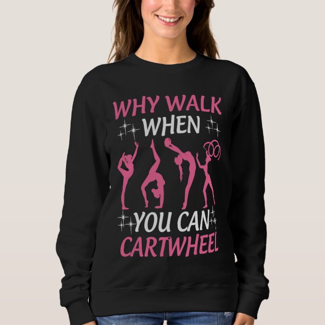 Sweatshirt Gymnastics  Tumbling Why Walk When You Can Cartwhe (Devant)