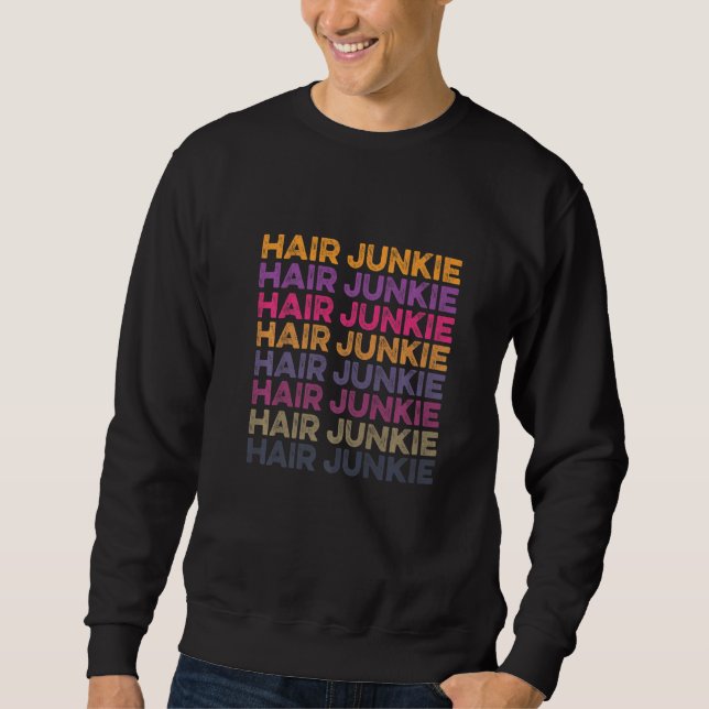 Sweatshirt Hair Junkie Hair Artist Hairdresser Hairstylist Pr (Devant)
