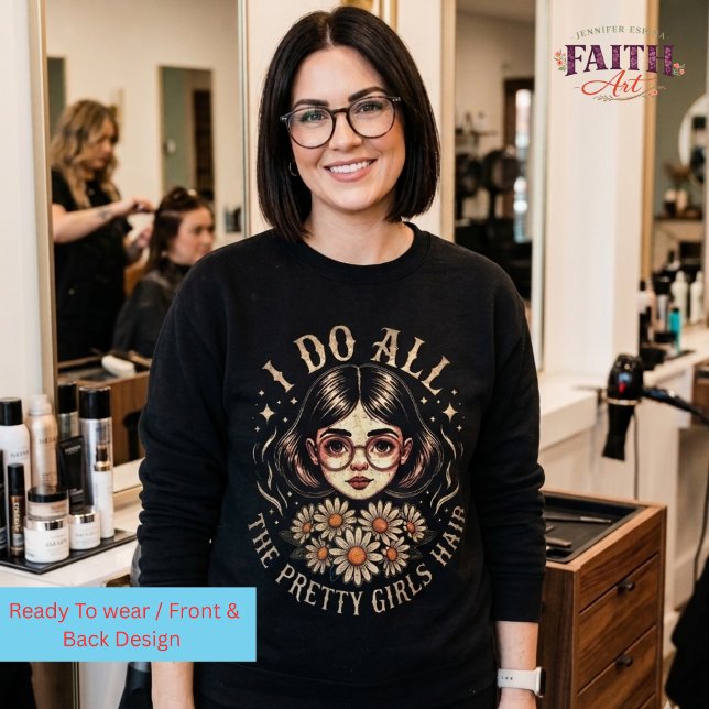 Sweatshirt Hairstylist -  I Do All the Pretty Girls Hair (Créateur téléchargé)