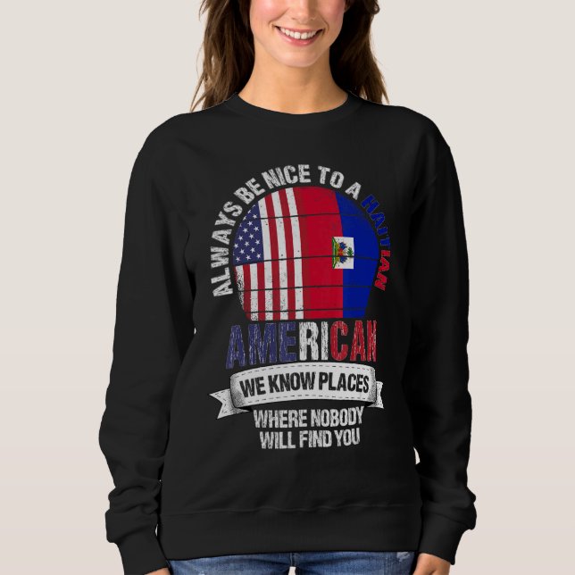 Sweatshirt Haitian American We know Places where Country Hait (Devant)