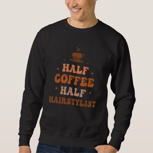 Sweatshirt Half Coffee Half Hairstylist Groovy Coffee Hairsty (Devant)