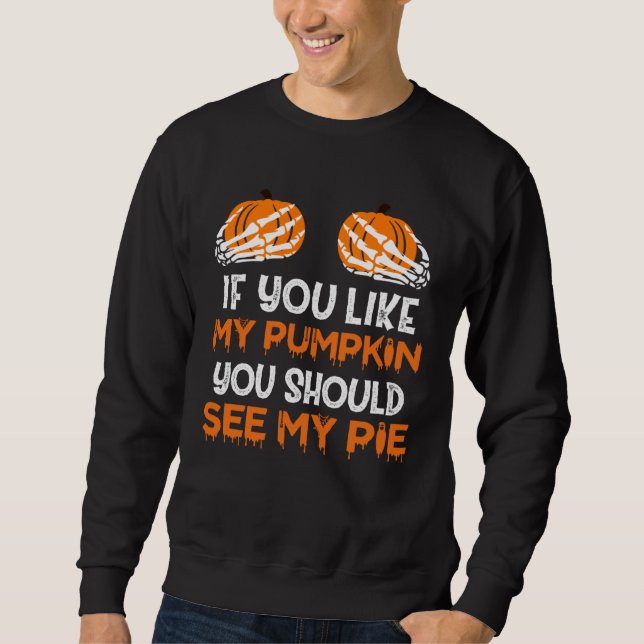 Sweatshirt Halloween Costume You Like My Pumpkin You Should S (Devant)