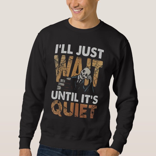 Sweatshirt Halloween Teacher I'll Just Wait Until It's Quiet  (Devant)